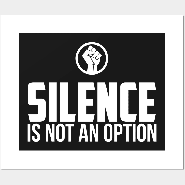 Silence is Not An Option Wall Art by UrbanLifeApparel